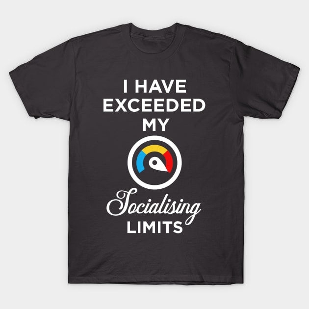 I have exceeded my socialising limits T-Shirt by HiPolly